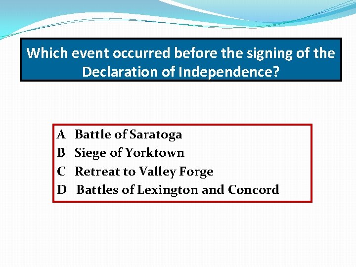 Which event occurred before the signing of the Declaration of Independence? A B C