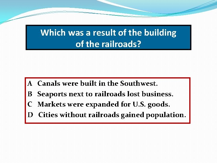 Which was a result of the building of the railroads? A B C D
