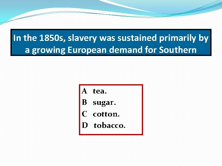 In the 1850 s, slavery was sustained primarily by a growing European demand for