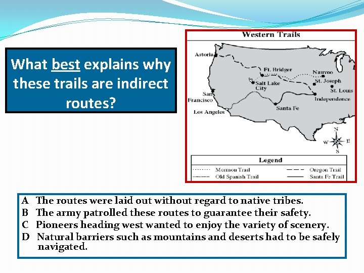 What best explains why these trails are indirect routes? A B C D The