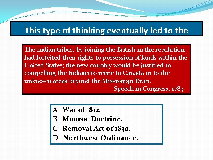 This type of thinking eventually led to the The Indian tribes, by joining the