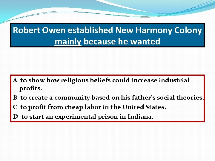 Robert Owen established New Harmony Colony mainly because he wanted A to show religious