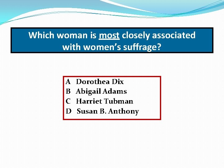 Which woman is most closely associated with women’s suffrage? A B C D Dorothea