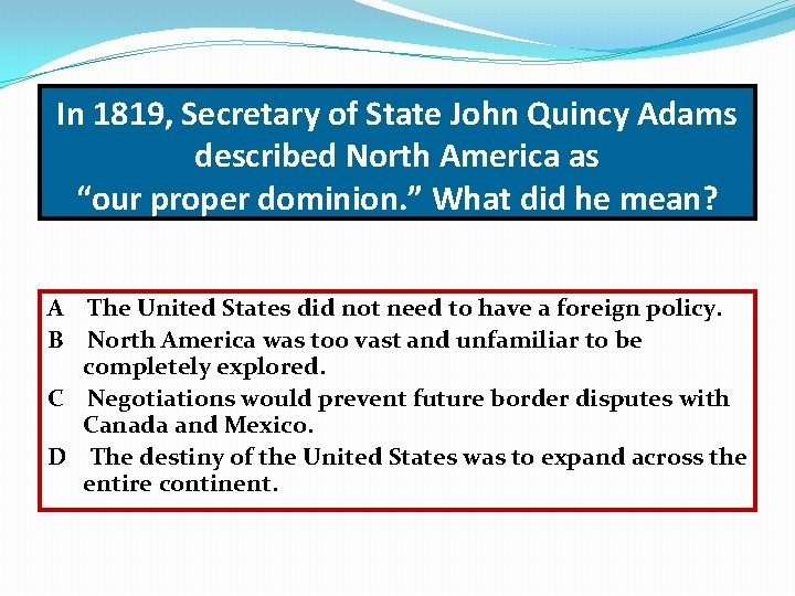 In 1819, Secretary of State John Quincy Adams described North America as “our proper