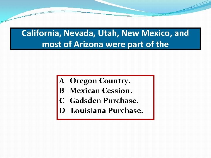 California, Nevada, Utah, New Mexico, and most of Arizona were part of the A