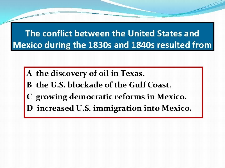 The conflict between the United States and Mexico during the 1830 s and 1840