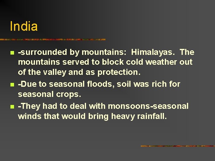 India n n n -surrounded by mountains: Himalayas. The mountains served to block cold