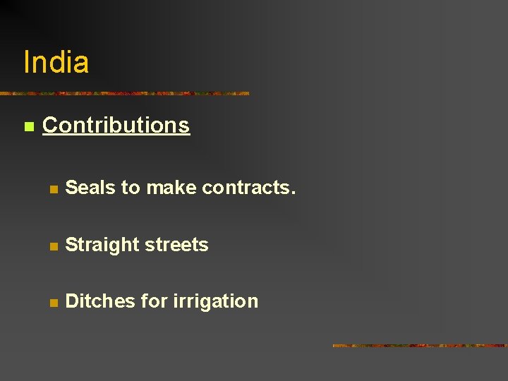 India n Contributions n Seals to make contracts. n Straight streets n Ditches for