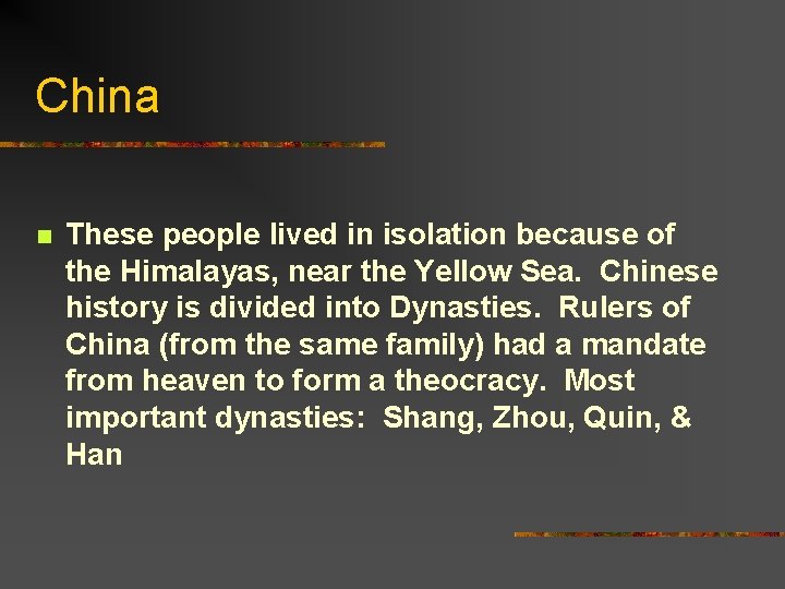 China n These people lived in isolation because of the Himalayas, near the Yellow