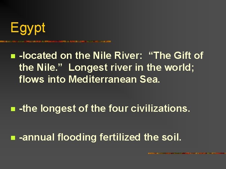 Egypt n -located on the Nile River: “The Gift of the Nile. ” Longest