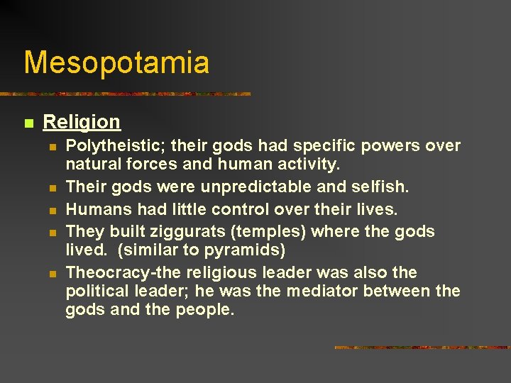 Mesopotamia n Religion n n Polytheistic; their gods had specific powers over natural forces