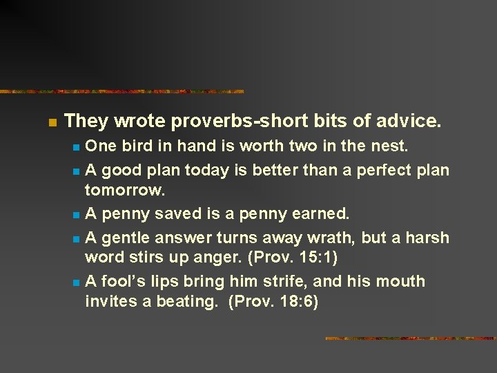 n They wrote proverbs-short bits of advice. One bird in hand is worth two