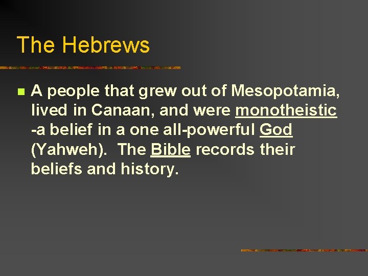 The Hebrews n A people that grew out of Mesopotamia, lived in Canaan, and