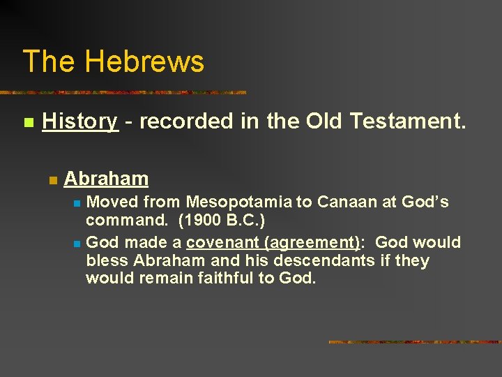 The Hebrews n History - recorded in the Old Testament. n Abraham Moved from