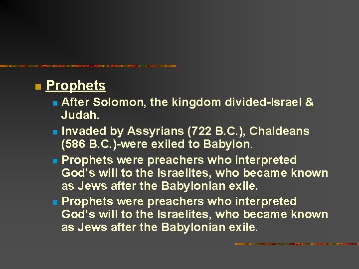 n Prophets After Solomon, the kingdom divided-Israel & Judah. n Invaded by Assyrians (722