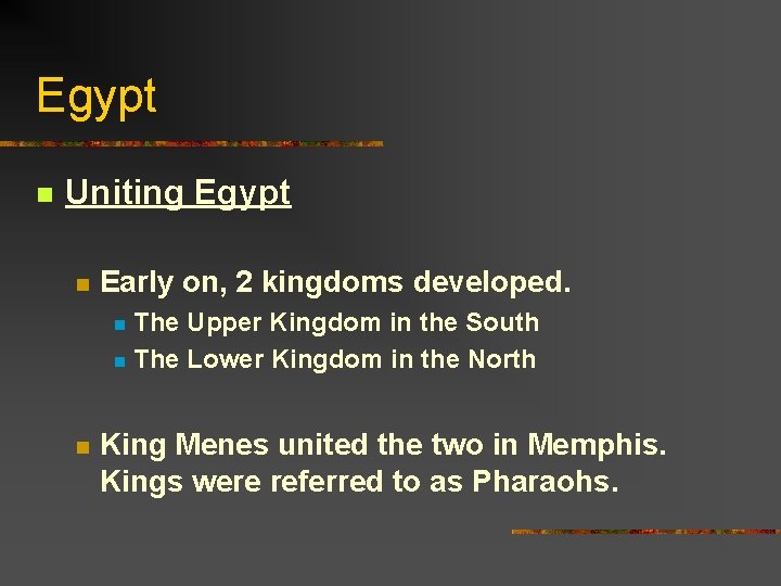 Egypt n Uniting Egypt n Early on, 2 kingdoms developed. The Upper Kingdom in