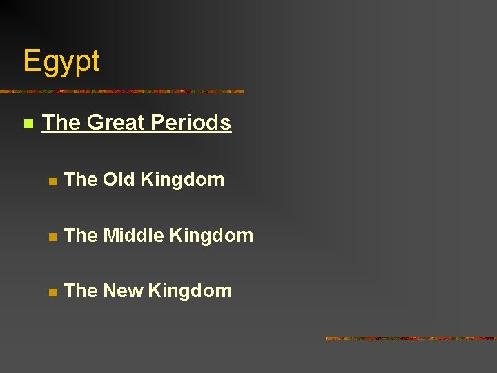 Egypt n The Great Periods n The Old Kingdom n The Middle Kingdom n