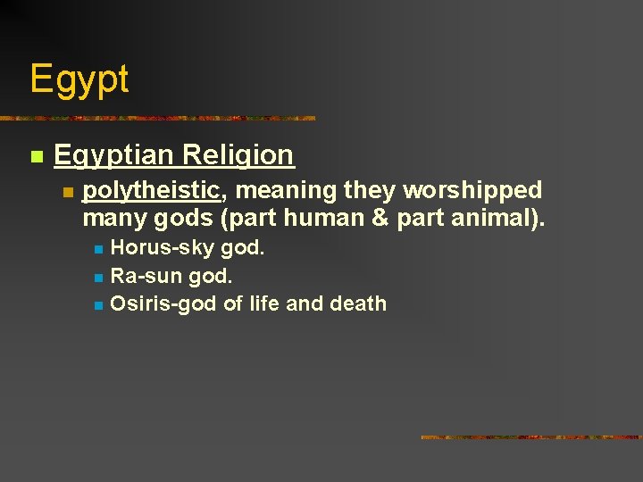Egypt n Egyptian Religion n polytheistic, meaning they worshipped many gods (part human &