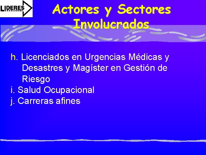 Actores y Sectores Involucrados h. Licenciados en Urgencias Médicas y Desastres y Magíster en