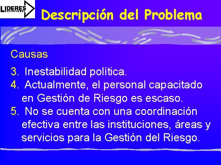 Descripción del Problema Causas 3. Inestabilidad política. 4. Actualmente, el personal capacitado en Gestión