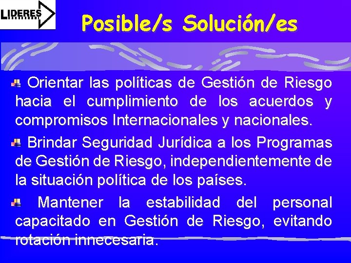 Posible/s Solución/es Orientar las políticas de Gestión de Riesgo hacia el cumplimiento de los