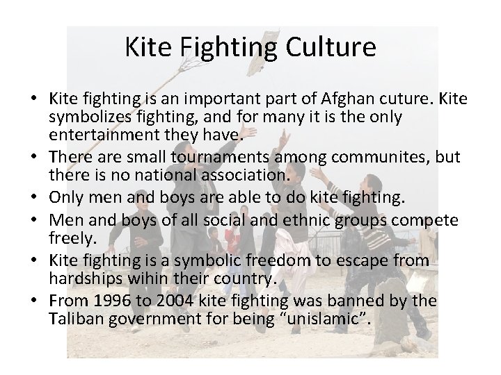 Kite Fighting Culture • Kite fighting is an important part of Afghan cuture. Kite