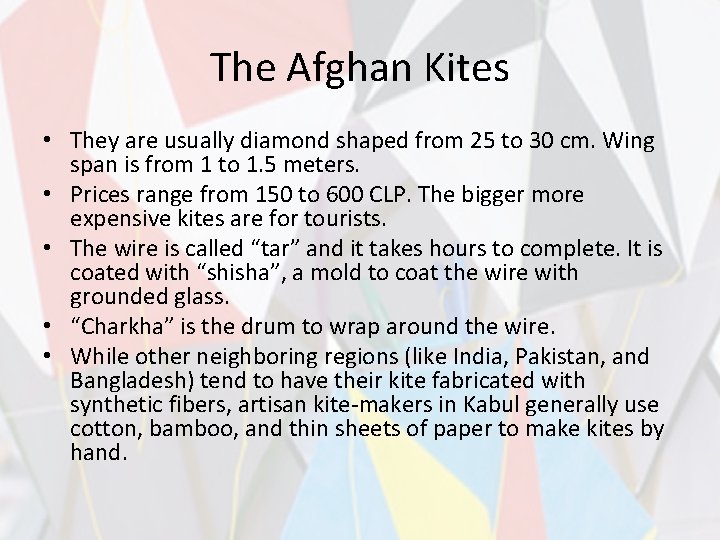 The Afghan Kites • They are usually diamond shaped from 25 to 30 cm.