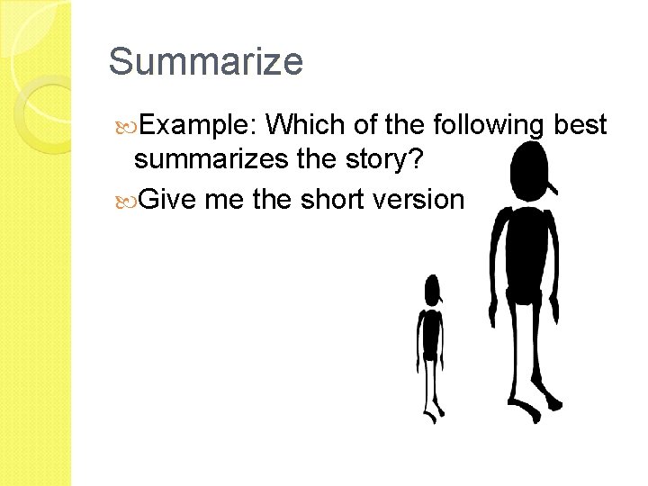 Summarize Example: Which of the following best summarizes the story? Give me the short