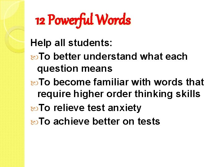 12 Powerful Words Help all students: To better understand what each question means To