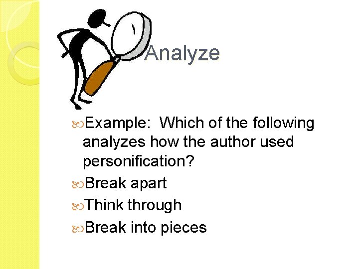 Analyze Example: Which of the following analyzes how the author used personification? Break apart