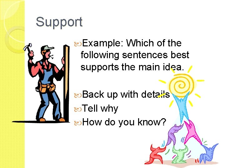 Support Example: Which of the following sentences best supports the main idea. Back up