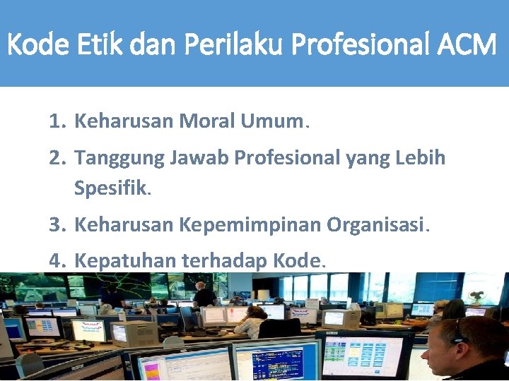 Kode Etik dan Perilaku Profesional ACM 1. Keharusan Moral Umum. 2. Tanggung Jawab Profesional