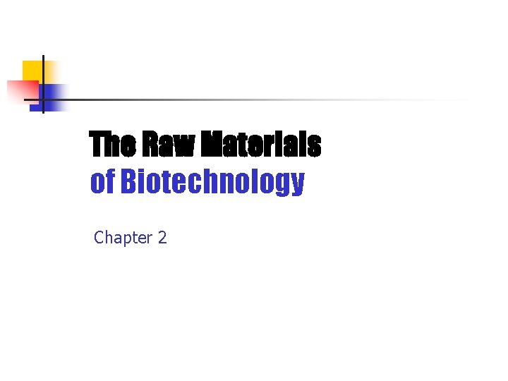 The Raw Materials of Biotechnology Chapter 2 