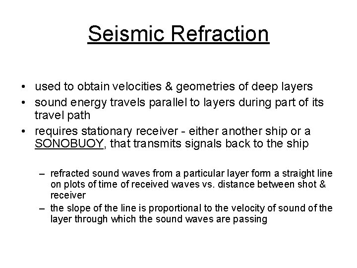 Seismic Refraction • used to obtain velocities & geometries of deep layers • sound