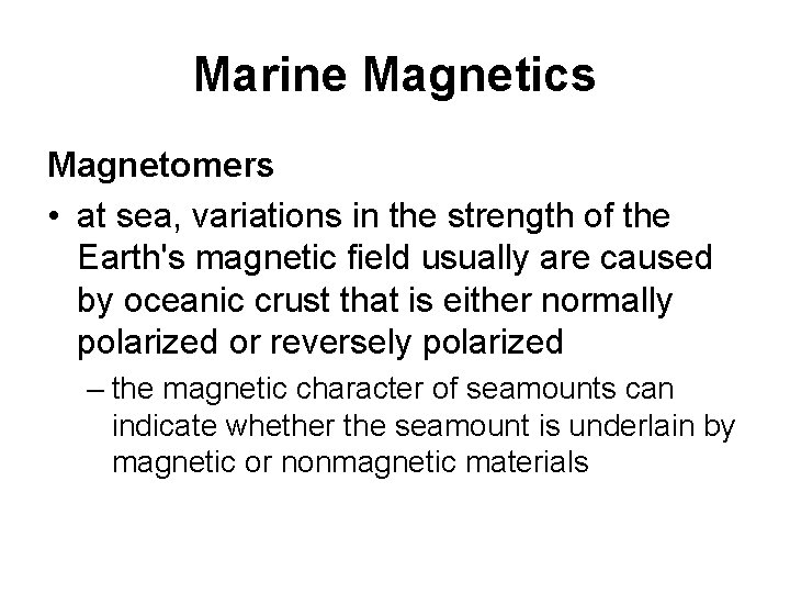 Marine Magnetics Magnetomers • at sea, variations in the strength of the Earth's magnetic