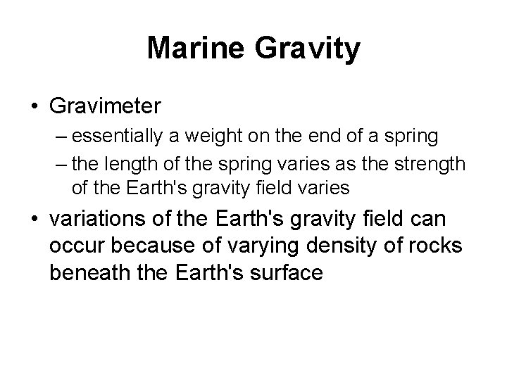Marine Gravity • Gravimeter – essentially a weight on the end of a spring