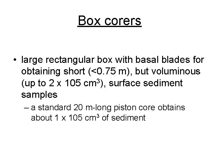 Box corers • large rectangular box with basal blades for obtaining short (<0. 75