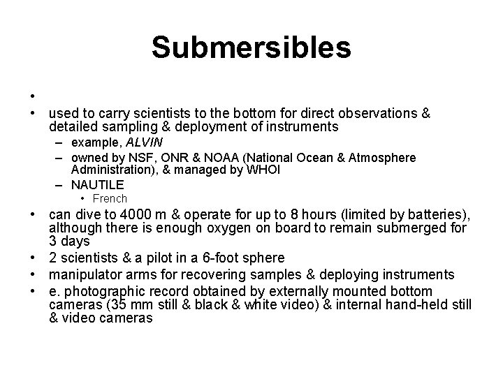 Submersibles • • used to carry scientists to the bottom for direct observations &