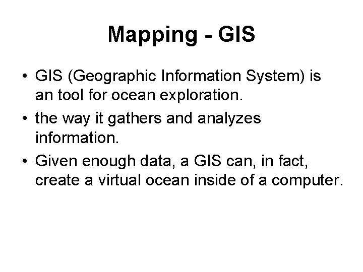 Mapping - GIS • GIS (Geographic Information System) is an tool for ocean exploration.