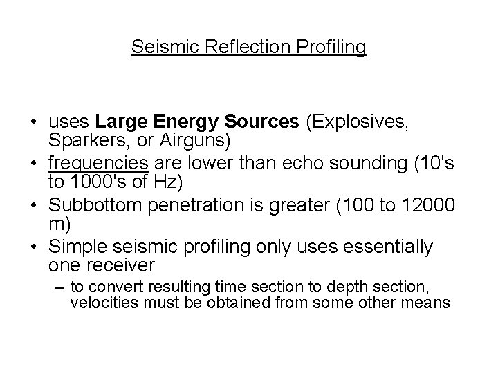 Seismic Reflection Profiling • uses Large Energy Sources (Explosives, Sparkers, or Airguns) • frequencies