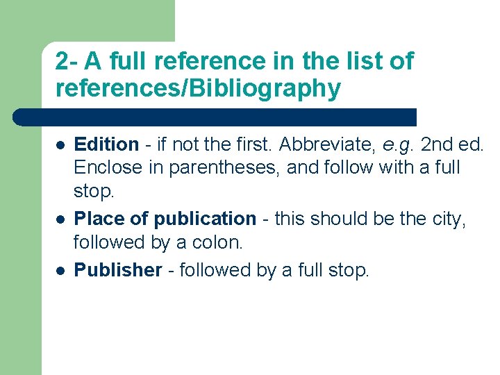 2 - A full reference in the list of references/Bibliography l l l Edition