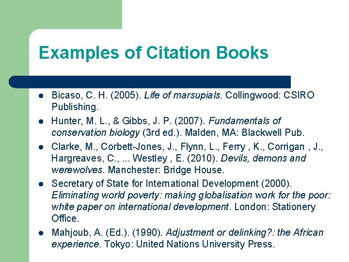 Examples of Citation Books l l l Bicaso, C. H. (2005). Life of marsupials.