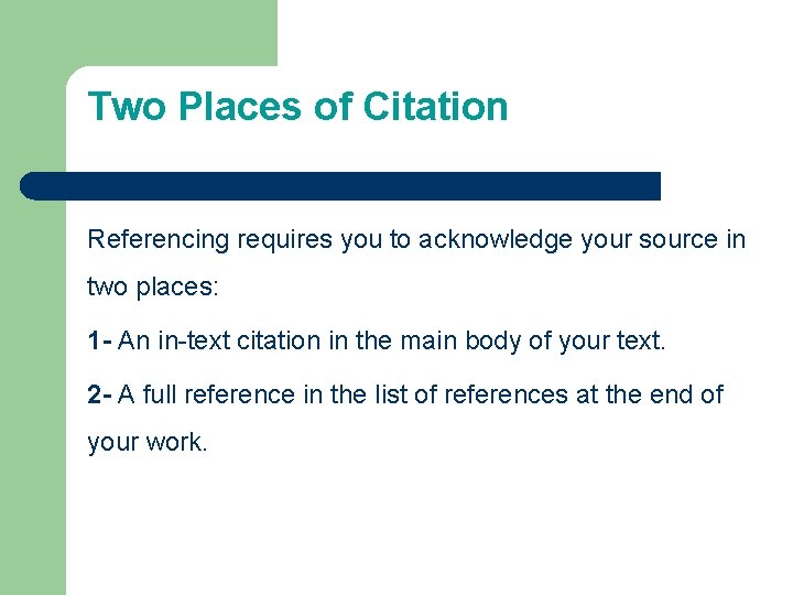 Two Places of Citation Referencing requires you to acknowledge your source in two places: