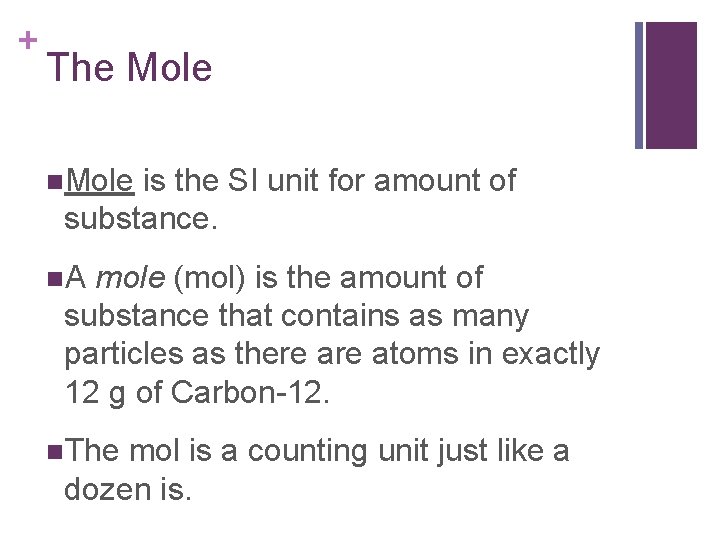 + The Mole n. Mole is the SI unit for amount of substance. n.