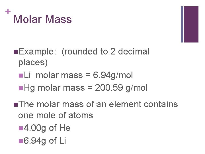 + Molar Mass n. Example: (rounded to 2 decimal places) n. Li molar mass