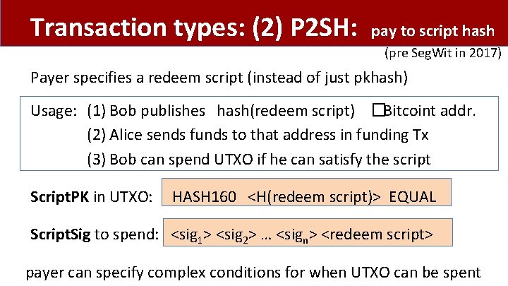 Transaction types: (2) P 2 SH: pay to script hash (pre Seg. Wit in