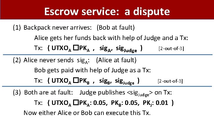 Escrow service: a dispute (1) Backpack never arrives: (Bob at fault) Alice gets her