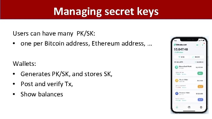 Managing secret keys Users can have many PK/SK: • one per Bitcoin address, Ethereum