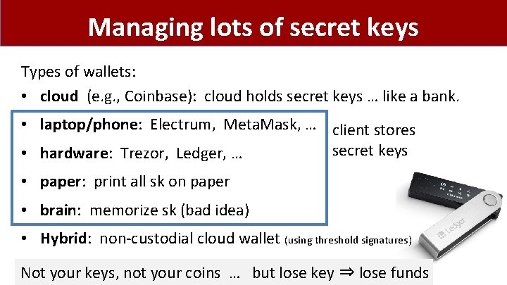 Managing lots of secret keys Types of wallets: • cloud (e. g. , Coinbase):