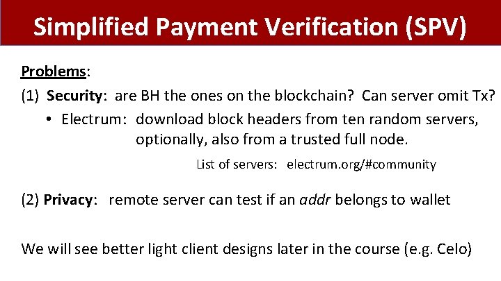 Simplified Payment Verification (SPV) Problems: (1) Security: are BH the ones on the blockchain?